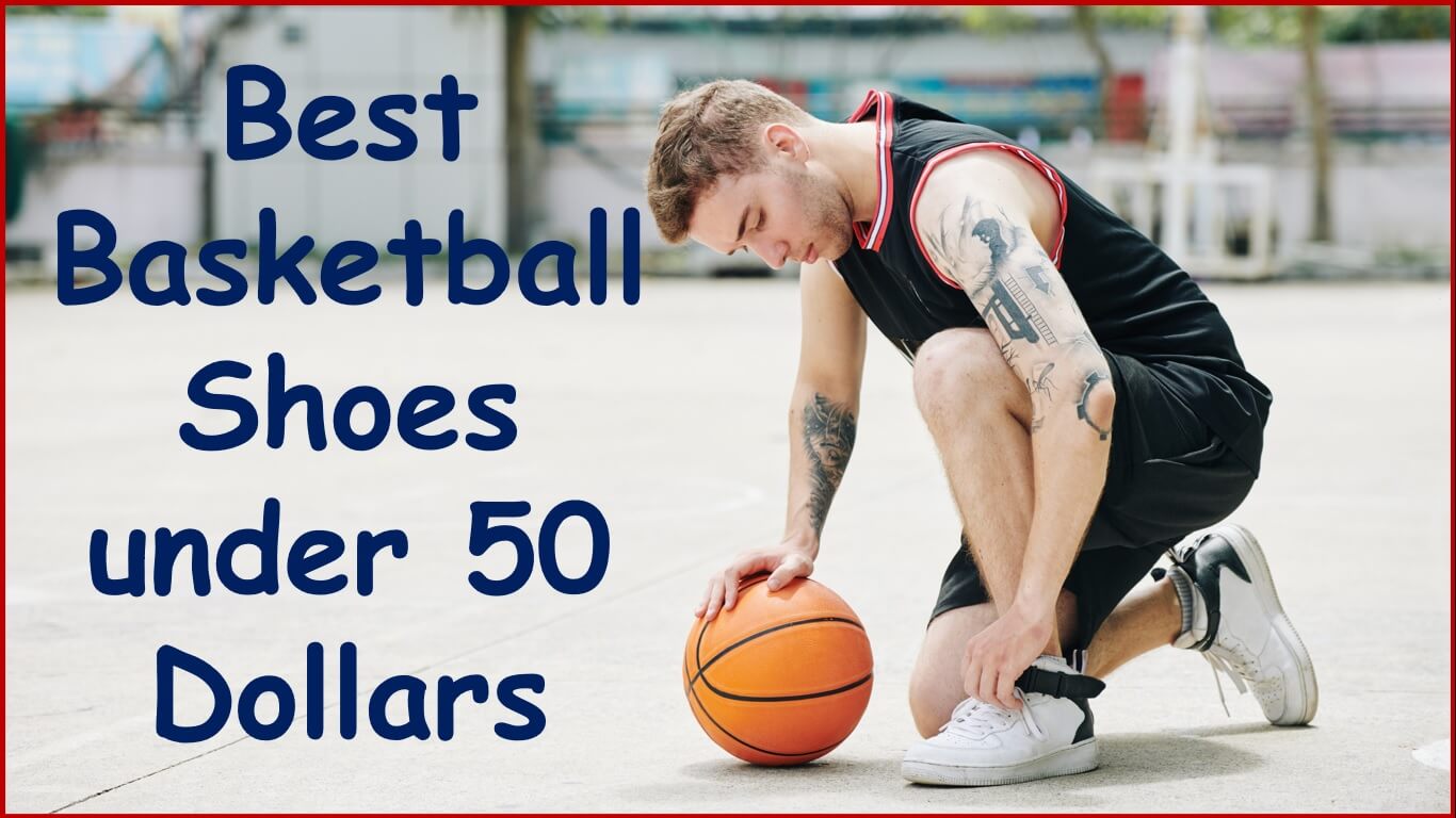cheap basketball shoes under $50