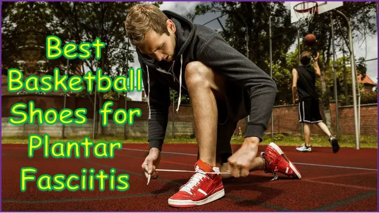Best Basketball Shoes for Plantar Fasciitis